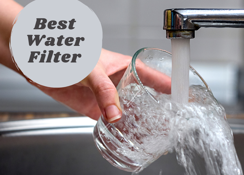 How to Choose the Best Water Filter
