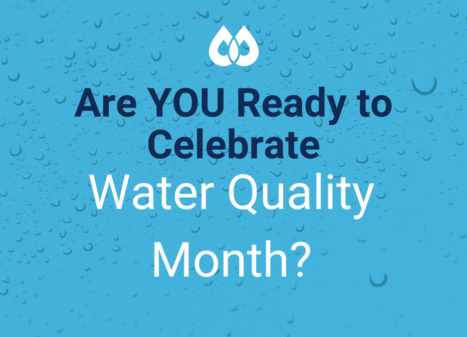 Are YOU Ready to Celebrate Water Quality Month?